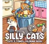 Silly Cats Coloring Book: Funny Pet Moments Coloring Pages With Naughty Home Scenes And Messy Daily Situations For Kitty Lovers To Relax & Laugh