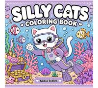 Silly Cats: Cute Cats Doing Everyday Things: A Relaxing and Fun Coloring Book for Adults, Teens, Beginners, and Cat Lovers