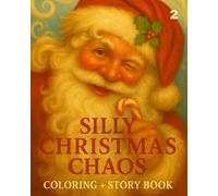 Silly Christmas Chaos: Christmas Coloring, Story & Activity Book for Kids Ages 5-12 - Fun Holiday Games with Elves, Reindeer, Snowballs & More