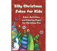 Silly Christmas Jokes for Kids: Jokes, Activities, and Coloring Pages for Christmas Fun (Cheers to the Holidays!)