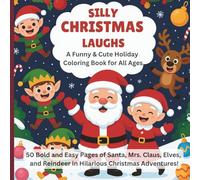Silly Christmas Laughs : A Funny & Cute Holiday Coloring Book for All Ages: 50 Bold and Easy Pages of Santa, Mrs. Claus, Elves, and Reindeer in ... holiday season! (Whimsy Seasons Collection)