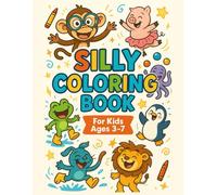 Silly Coloring Book for Kids Ages 3-7: 36 Funny Animals, Goofy Foods, and Wacky Scenes to Color and Laugh At: Silly coloring book for kids