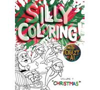 Silly Coloring - Volume 7 - Christmas: A Giggle-Inducing Funny, Zany, and Crazy Coloring Book for Kids Aged 3-8