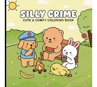 Silly Crime Coloring Book: Adorable Animal, Cozy Scenes, And Funny Adventures To Color And Relax For Kids And Adults