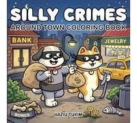 Silly Crimes: Around Town for Adults and Teens: 40 Hand-Drawn, Cute Animal Heists... Funny Adventures Coloring Pages for Stress Relief (Cozy Silly Coloring Book)