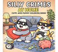 Silly Crimes At Home: Cute and Funny Coloring Book for Teens and Adults: A Cozy Collection of Cute Animal Mischief, Funny Home Accidents.