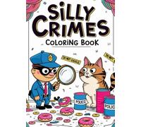 Silly Crimes Coloring Book: A Cozy and Funny Detective-Themed Coloring Adventure for Adults and Teens | Hilarious Crime Scenes, Quirky Characters, and Relaxing Line Art for Stress Relief and Fun