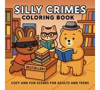 Silly Crimes Coloring Book: Cozy and Fun Scenes for Adults and Teens, Whimsical and Cozy Scenes to Spark Laughter and Creativity