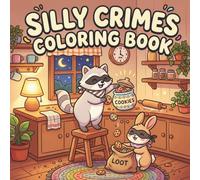 Silly Crimes Coloring Book: Cute and Cozy Animal Mischief for Adults and Teens, Easy and Relaxing Designs: 50 Adorable Animal Crime Scenes with Bold ... Fun (Silly Adventures Coloring Series)