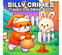 Silly Crimes - Funny Coloring Book: Cozy & Silly Crime Scenes Coloring Book for Adults and Teens Including Fun Moments of Cute Animals for Hours of Relaxation