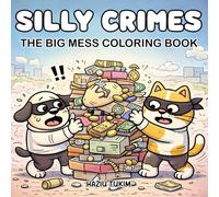 Silly Crimes: The Big Mess Coloring Book for Adults and Teens: 40 Hand-Drawn, Funny Animal Chaos... Coloring Pages for Stress Relief (Cozy Silly Coloring Book)