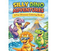 Silly Dino Adventures: A Fun Dinosaur Coloring Book (Dino Adventures Coloring Series)