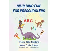 Silly Dino Fun for Preschoolers: Tracing, ABC's, Numbers, Mazes, Crafts & More!