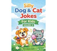 Silly Dog & Cat Jokes For Kids: Dogs: Silly, Kid-Friendly Jokes About Dogs Cats: Silly, Kid-Friendly Jokes About Lazy Cats