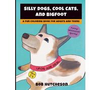 Silly Dogs, Cool Cats, and Bigfoot: A Fun Coloring Book for Adults and Teens