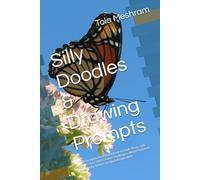 Silly Doodles & Drawing Prompts: The Fun, Interactive Sketchbook for Kids, Teens, and Adults: Over 100 Creative Challenges, Weird Scenarios, and Wacky Starters to Spark Imagination