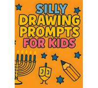 Silly Drawing Prompts for Kids: A Hanukkah Activity Book with 60 Fun and Creative Prompts for Ages 6-12