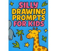 Silly Drawing Prompts for Kids: Funny Animals & Wild Creatures, Jungle, Safari & Zoo Themed Art Ideas to Inspire Creativity and Imagination - Perfect for Ages 6-12