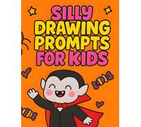 Silly Drawing Prompts for Kids: Halloween Fun and Wacky Creative Drawing Ideas for Ages 6-12