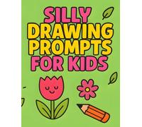 Silly Drawing Prompts for Kids: Springtime Bloom and Fun Creative Drawing Ideas for Ages 6-12