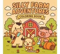 Silly Farm Adventures Coloring Book: Whimsical Farm-Themed Coloring Fun with Bold & Easy Line Art for Kids