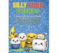 Silly Food Friends Colouring & Activity Book: Mazes, Dot-to-Dot, Spot the Difference, and Fun Colouring Pages with Cute Food Characters for Kids Ages 3-9