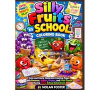 Silly Fruits in School Coloring Book: Cute and Funny Classroom Coloring Pages with Bananas, Apples, Grapes, and Fruit Friends Having Crazy School Adventures (Funny Fruits Adventure Coloring Series)