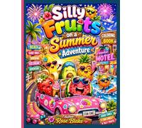 Silly Fruits on a Summer Adventure: Cute and Funny Fruit Friends Coloring Book with Sunny Beach Fun, Ice Cream Parties, and Vacation Activities for Kids (FUNNY FRUITS ADVENTURES!!!)