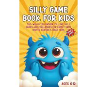 Silly Game Book for Kids: 300+ Would You Rather, Fill-Ins, Silly games and Challenges for Family Game Nights, Parties & Road Trips
