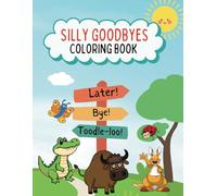 Silly Goodbyes Coloring Book: A Cute Animal Coloring Adventure with Funny Goodbye Phrases