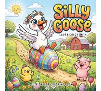 Silly Goose - A Cute Easter Coloring Book: Funny and Whimsical Goose Coloring Pages with Cute Easter Scenes, Flowers, and Relaxing Farm Animal ... Kids and Adults (Coloring Book for Easter)