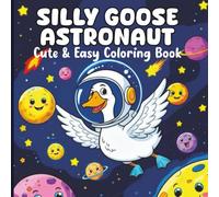 Silly Goose Astronaut Coloring Book: Cute & Easy Outer Space Coloring Pages for Adults, Teens and Kids, Relaxing Scenes for Stress Relief, Focus, and Creative Joy