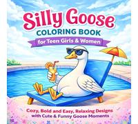 Silly Goose Coloring Book for Teen Girls & Women Cozy, Bold and Easy, Relaxing Designs with Cute & Funny Goose Moments