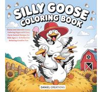 Silly Goose Coloring Book: Funny and Adorable Goose Coloring Pages with Easy Farm Animal Designs for Kids Ages 3-8 Perfect for Relaxing Creative Fun