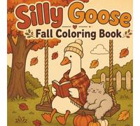 Silly Goose Fall Coloring Book: 30 Cute & Cozy Coloring Pages | For Kids & Adults (Seasons & Holidays)