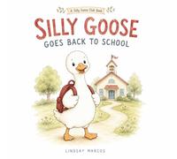 Silly Goose Goes Back to School (Silly Goose Club)