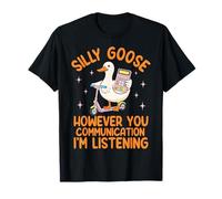 Silly Goose However You Communication I'm Listening Camiseta
