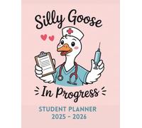 Silly Goose in Progress 2025-2026 Student Planner: Funny Nursing School Organizer for Med Students, Future Nurses & Healthcare Students