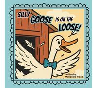 Silly Goose is on the Loose!: A Rhyming Funny Farm Animal Adventure Picture Book for Kids Ages 3-6 - Big Energy and Big Feelings That’ll Make Kids Giggle and Wiggle