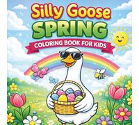 Silly Goose Spring Coloring Book for Kids: 50 Fun & Silly Spring-Themed Coloring Pages | Ages 4-8