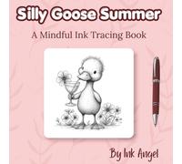 Silly Goose Summer - Ink Tracing: 30 Cute Summer Designs for Relaxation, Mindfulness & Creative Fun (Mindful Ink Tracing - Summer Series)