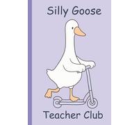 Silly Goose Teacher Club: Teach, Laugh, Repeat, A Hilarious 6x9 Notebook for Teachers | 110 Lined Pages for Lesson Plans, Quotes & Teacher Life Chaos