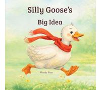 Silly Goose's Big Idea: A Story About Trying Again and Believing in Big Ideas (Silly Goose Adventures)