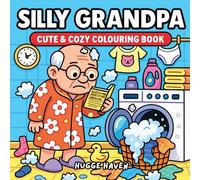 Silly Grandpa: Cute & cozy coloring book Filled with Grandpa funny scenes, perfect gift for Grandfather & Grandkid who loves humor