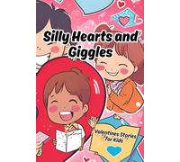 Silly Hearts and Giggles: A Valentine Stories for Kids: heartwarming collection of stories perfect for the season of love