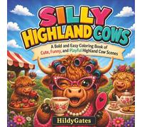 Silly Highland Cows: A Bold and Easy Coloring Book of Cute, Funny, and Playful Highland Cow Scenes (HildyGates Cozy Creatures)