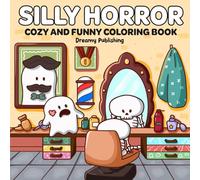 Silly Horror: Coloring Book for Adults and Teens Featuring Adorable Spooky Creatures in Funny and Cozy Hygge Moments for Relaxation