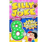 Silly Joke For Kids 8 Year Olds: Laugh Level Up! 500+ Jokes for 8-Year-Olds - Clever, Silly & Laugh-Out-Loud Fun with Riddles, Tongue Twisters & ... Birthdays & Kids Who Love to Laugh and Think
