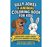 Silly Jokes & Animal Coloring Book for Kids: Laugh-Out-Loud Jokes with Cute Animals to Color - Fun Activity Book for Boys & Girls Ages 6-10