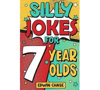 Silly Jokes For 7 Year Olds: Laugh Out Loud Fun For 7 Year Olds